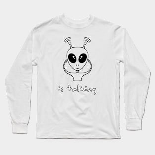 When an alien is  talking (black writting) Long Sleeve T-Shirt